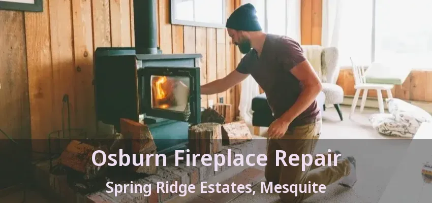 Osburn Fireplace Repair Spring Ridge Estates, Mesquite - TX Osburn Fireplace Repair Spring Ridge Estates, Mesquite - TX