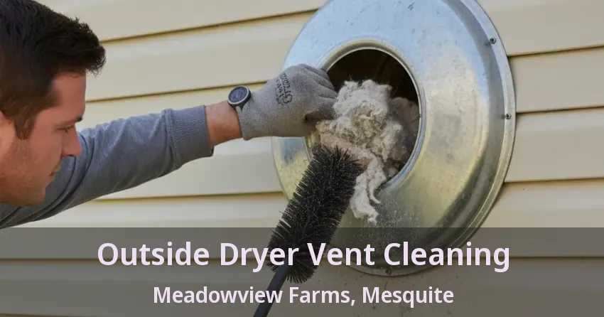 Outside Dryer Vent Cleaning Meadowview Farms, Mesquite - TX Outside Dryer Vent Cleaning Meadowview Farms, Mesquite - TX