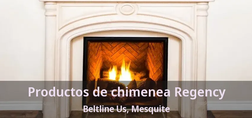 Productos de chimenea Regency Beltline Us, Mesquite - TX Productos de chimenea Regency Beltline Us, Mesquite - TX