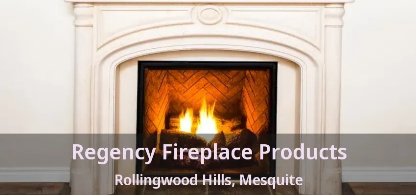 Regency Fireplace Products Rollingwood Hills, Mesquite - TX