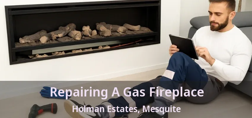 Repairing A Gas Fireplace Holman Estates, Mesquite - TX Repairing A Gas Fireplace Holman Estates, Mesquite - TX
