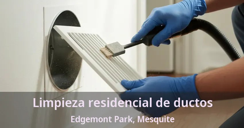 Limpieza residencial de ductos Edgemont Park, Mesquite - TX Limpieza residencial de ductos Edgemont Park, Mesquite - TX