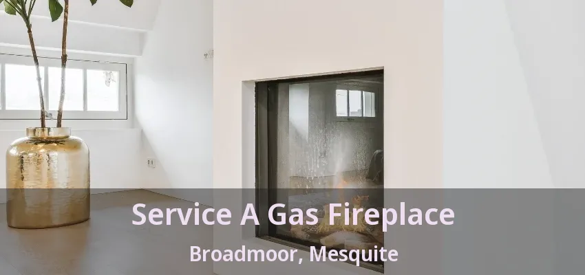Service A Gas Fireplace Broadmoor, Mesquite - TX