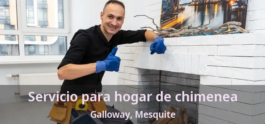 Servicio para hogar de chimenea Galloway, Mesquite - TX Servicio para hogar de chimenea Galloway, Mesquite - TX