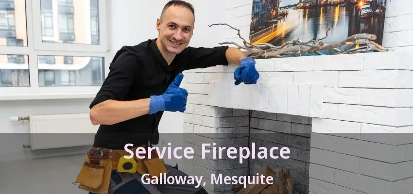 Service Fireplace Galloway, Mesquite - TX Service Fireplace Galloway, Mesquite - TX