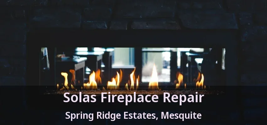 Solas Fireplace Repair Spring Ridge Estates, Mesquite - TX Solas Fireplace Repair Spring Ridge Estates, Mesquite - TX