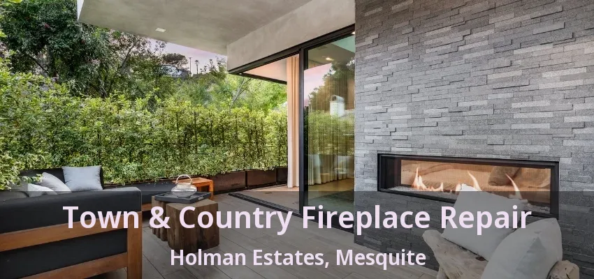 Town & Country Fireplace Repair Holman Estates, Mesquite - TX