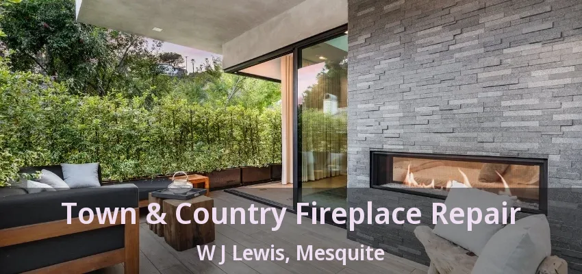 Town & Country Fireplace Repair W J Lewis, Mesquite - TX