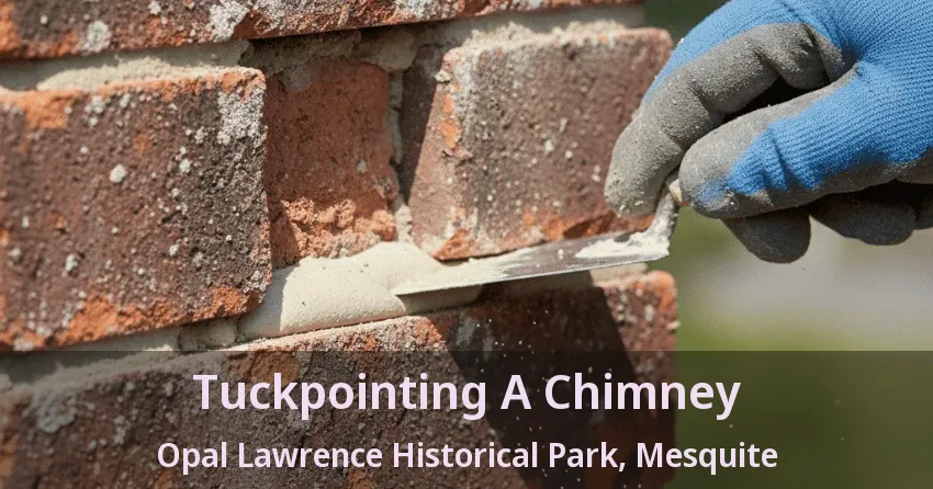Tuckpointing A Chimney Opal Lawrence Historical Park, Mesquite - TX Tuckpointing A Chimney Opal Lawrence Historical Park, Mesquite - TX