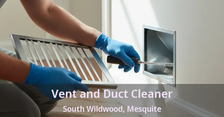 Vent and Duct Cleaner South Wildwood, Mesquite - TX Vent and Duct Cleaner South Wildwood, Mesquite - TX
