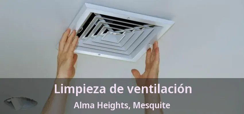 Limpieza de ventilación Alma Heights, Mesquite - TX
