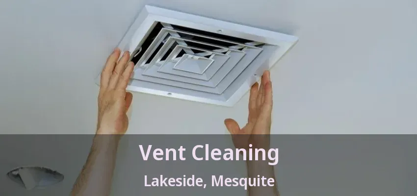 Vent Cleaning Lakeside, Mesquite - TX Vent Cleaning Lakeside, Mesquite - TX