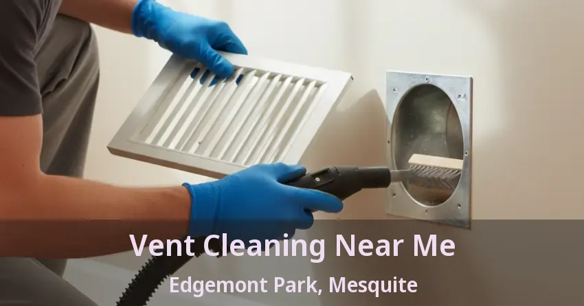 Vent Cleaning Near Me Edgemont Park, Mesquite - TX Vent Cleaning Near Me Edgemont Park, Mesquite - TX