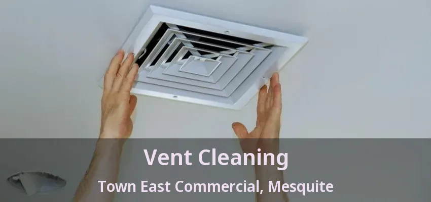 Vent Cleaning Town East Commercial, Mesquite - TX Vent Cleaning Town East Commercial, Mesquite - TX