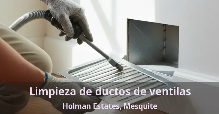Limpieza de ductos de ventilas Holman Estates, Mesquite - TX Limpieza de ductos de ventilas Holman Estates, Mesquite - TX