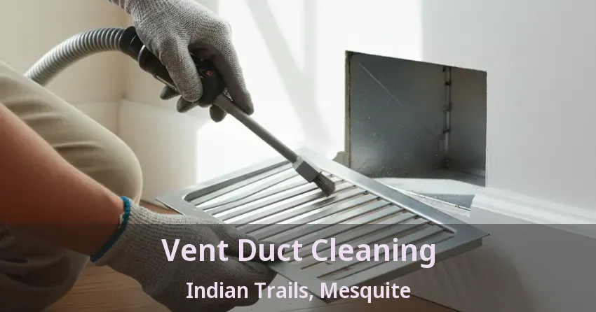 Vent Duct Cleaning Indian Trails, Mesquite - TX