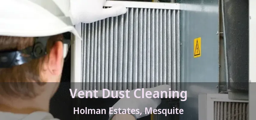 Vent Dust Cleaning Holman Estates, Mesquite - TX