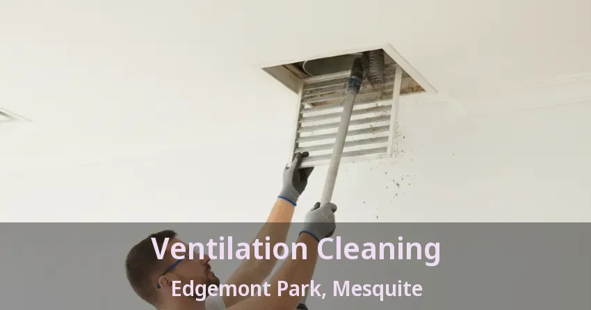 Ventilation Cleaning Edgemont Park, Mesquite - TX Ventilation Cleaning Edgemont Park, Mesquite - TX