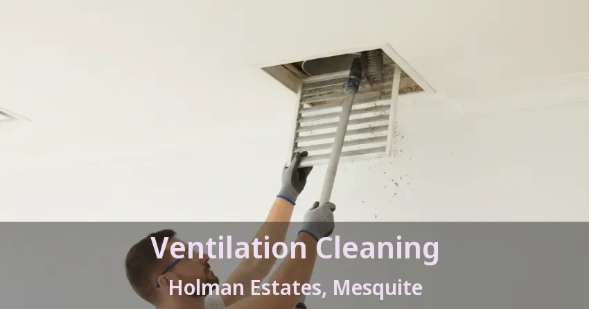 Ventilation Cleaning Holman Estates, Mesquite - TX
