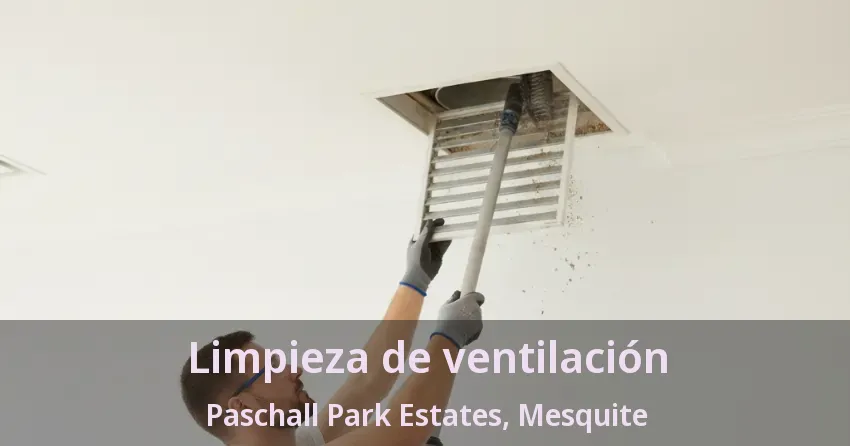 Limpieza de ventilación Paschall Park Estates, Mesquite - TX Limpieza de ventilación Paschall Park Estates, Mesquite - TX