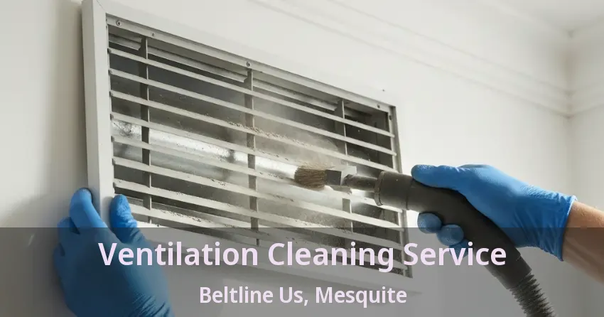 Ventilation Cleaning Service Beltline Us, Mesquite - TX