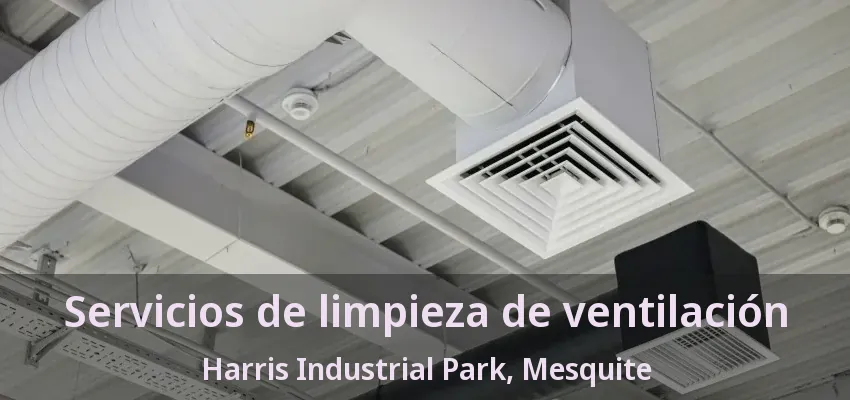 Servicios de limpieza de ventilación Harris Industrial Park, Mesquite - TX Servicios de limpieza de ventilación Harris Industrial Park, Mesquite - TX