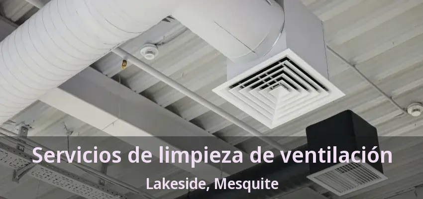Servicios de limpieza de ventilación Lakeside, Mesquite - TX Servicios de limpieza de ventilación Lakeside, Mesquite - TX
