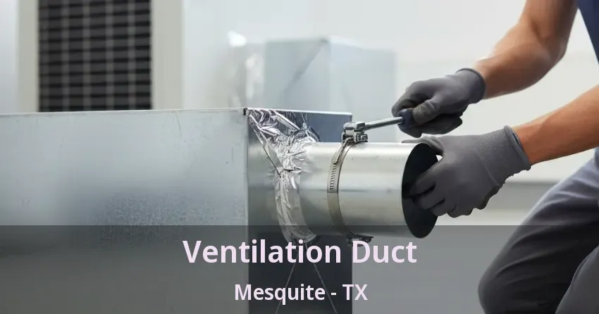 Ventilation Duct Mesquite - TX