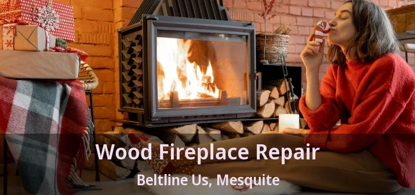 Wood Fireplace Repair Beltline Us, Mesquite - TX