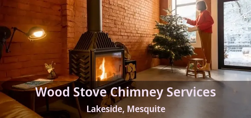Wood Stove Chimney Services Lakeside, Mesquite - TX Wood Stove Chimney Services Lakeside, Mesquite - TX