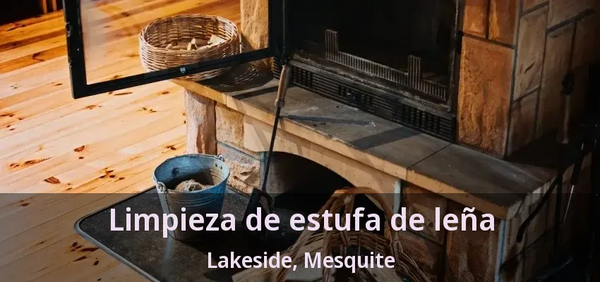 Limpieza de estufa de leña Lakeside, Mesquite - TX Limpieza de estufa de leña Lakeside, Mesquite - TX